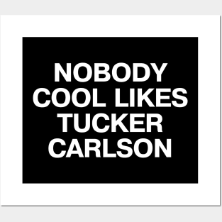 "NOBODY COOL LIKES TUCKER CARLSON" in plain white letters - because, well, they don't Posters and Art